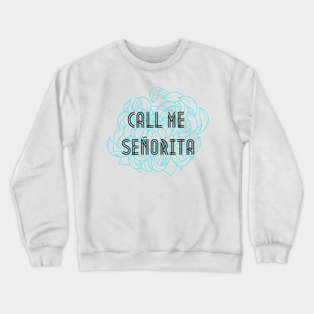 Call Me Señorita Crewneck Sweatshirt by theidealteal